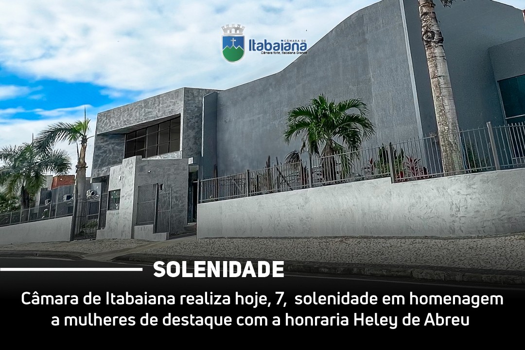 Câmara de Itabaiana realiza hoje, 7, solenidade em homenagem a mulheres de destaque com a honraria Heley de Abreu